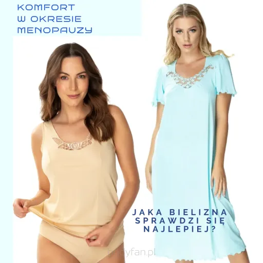 Komfort w okresie menopauzy – jaka bielizna i piżama sprawdzi się najlepiej?